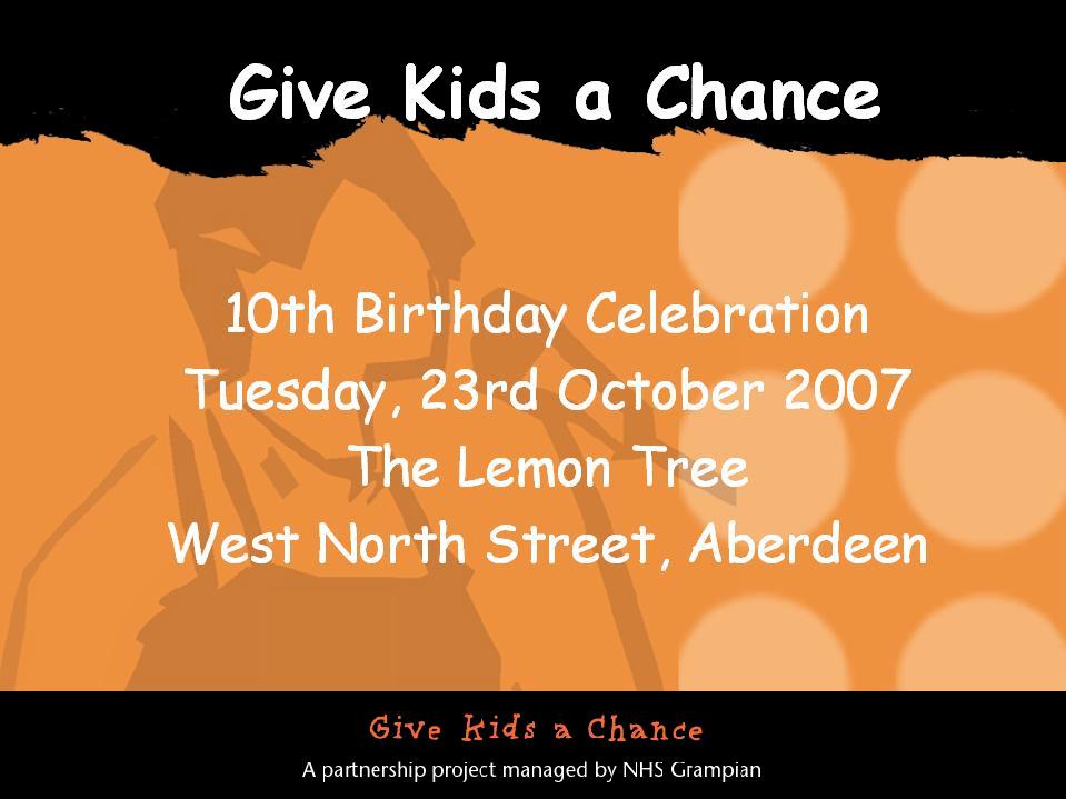 Issue 16 Summer 2007 Happy 10 th Birthday to Give Kids a Chance Welcome to the Summer 2007 Give Kids a Chance (GKAC) newsletter.