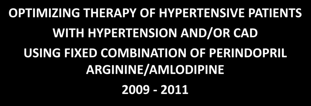 OPTIMIZING THERAPY OF HYPERTENSIVE PATIENTS WITH HYPERTENSION AND/OR CAD USING FIXED COMBINATION OF
