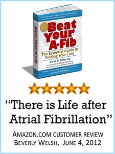Read 5-Star Customer Reviews at Amazon.com or visit BeatYourA-Fib.com. Disclaimer: The writer is not a medical doctor.