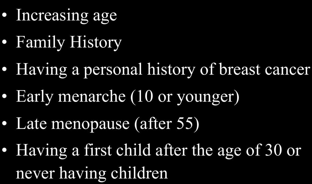menarche (10 or younger) Late menopause (after 55)