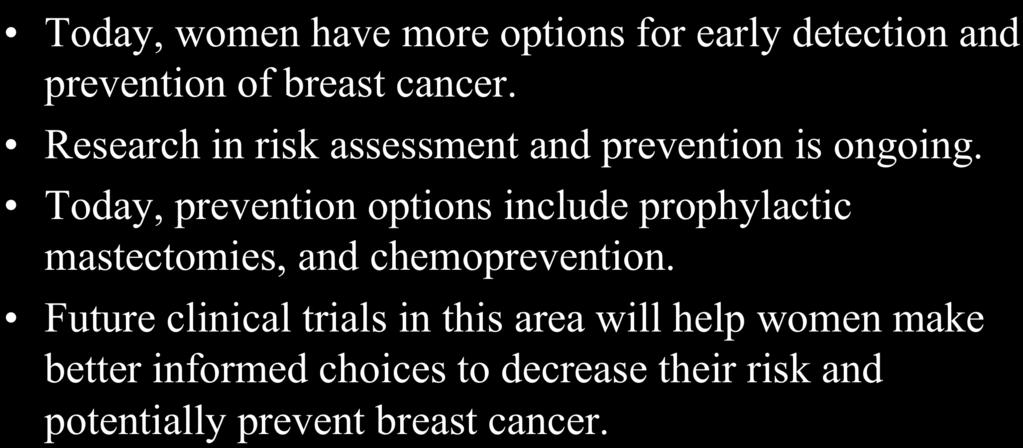 Today, prevention options include prophylactic mastectomies, and chemoprevention.