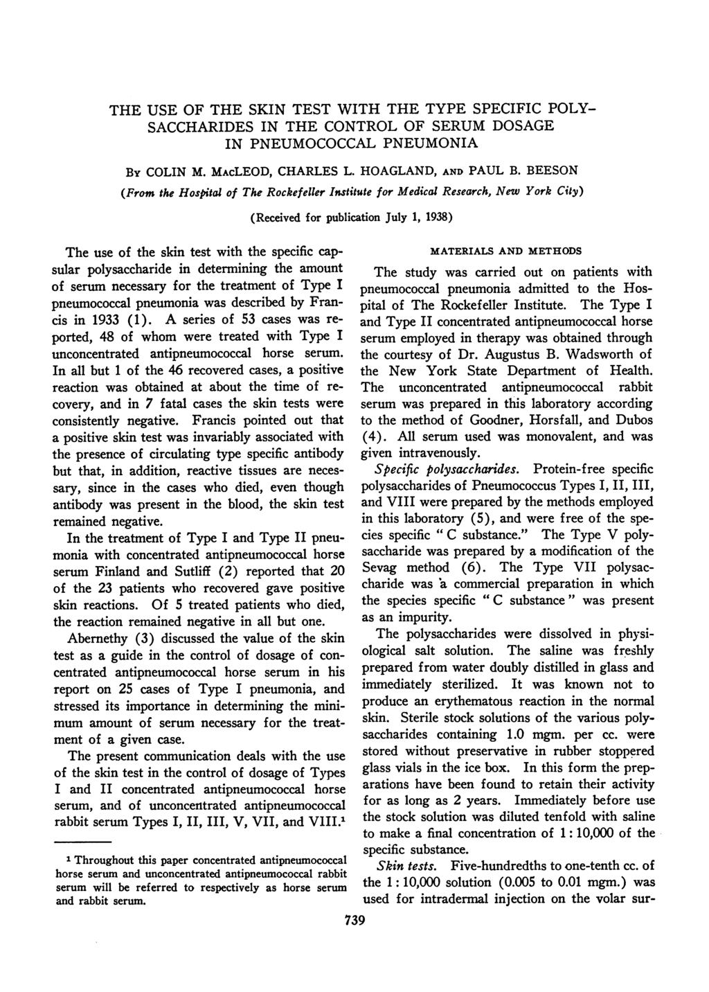 THE USE OF THE SKIN TEST WITH THE TYPE SPECIFIC POLY- SACCHARIDES IN THE CONTROL OF SERUM DOSAGE IN PNEUMOCOCCAL PNEUMONIA By COLIN M. MAcLEOD, CHARLES L. HOAGLAND, AND PAUL B.