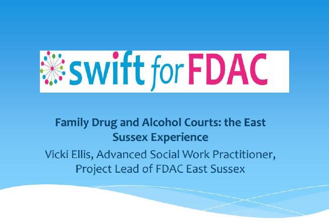 Swift for FDAC 102 Holly Place, Maywood Avenue, Eastbourne, BN22 0UT Tel: 01323 463800 Mob: 07825 144 530 FDAC provides a problem-solving, therapeutic approach to care proceedings in cases where