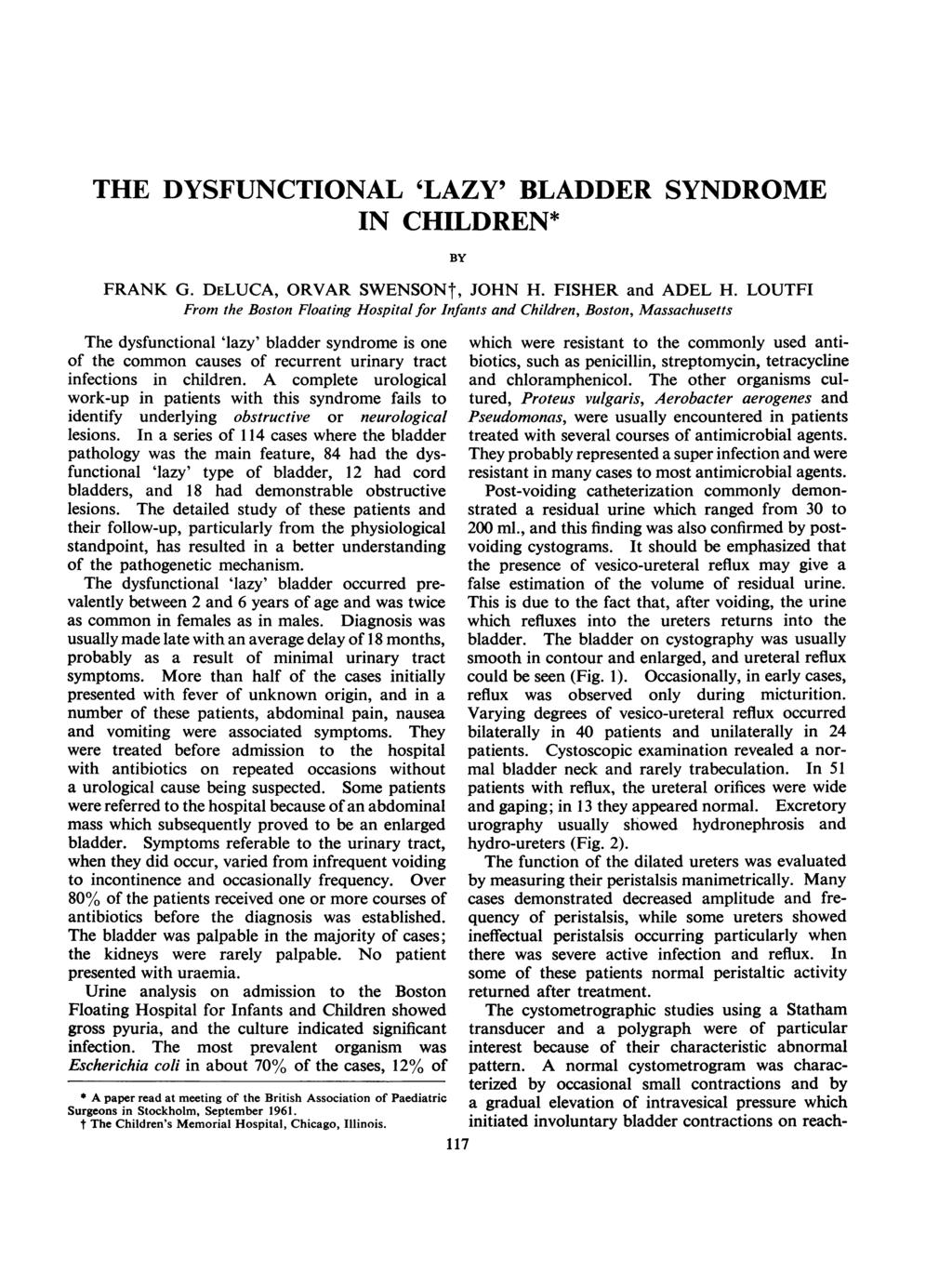 THE DYSFUNCTIONAL 'LAZY' BLADDER SYNDROME IN CHILDREN* BY FRANK G. DELUCA, ORVAR SWENSONt, JOHN H. FISHER and ADEL H.