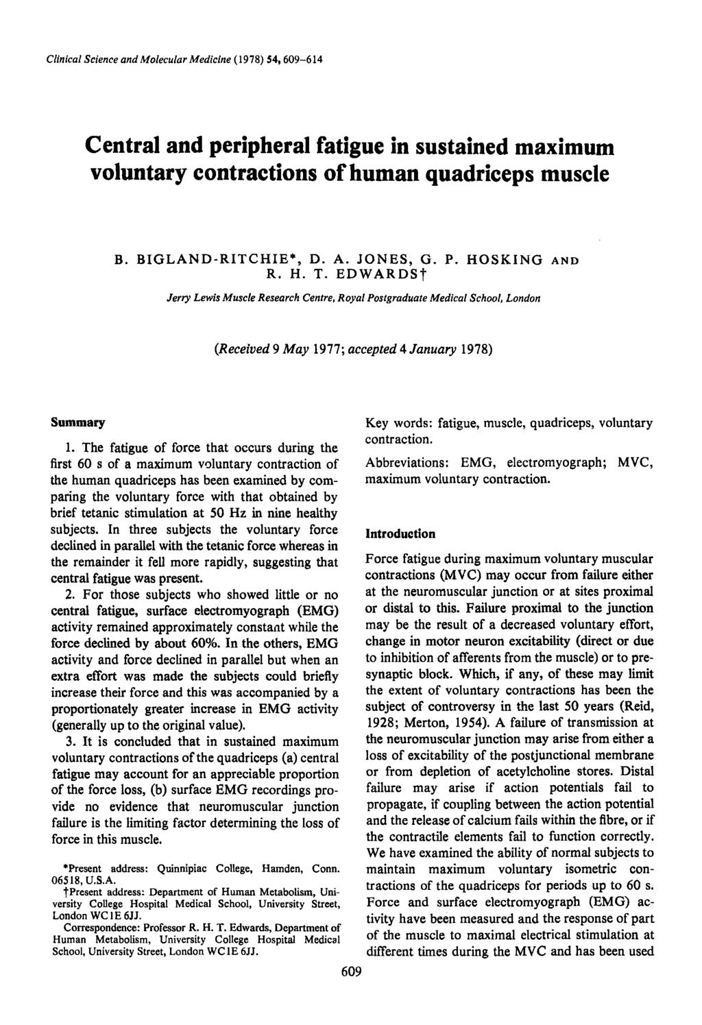Clinical Science and Molecular Medicine (1978) 54,609-614 Central and peripheral fatigue in sustained maximum voluntary contractions of human quadriceps muscle B. BIGLAND-RITCHIE*, D. A. JONES, G. P.