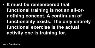 (2003) Functional Training for Sports Chek Institute Functional Training In functional training, it is as critical to train the specific