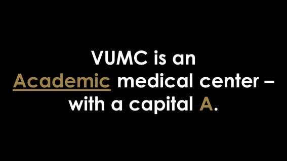 The fact is, VUMC is an Academic Medical Center with a capital A.