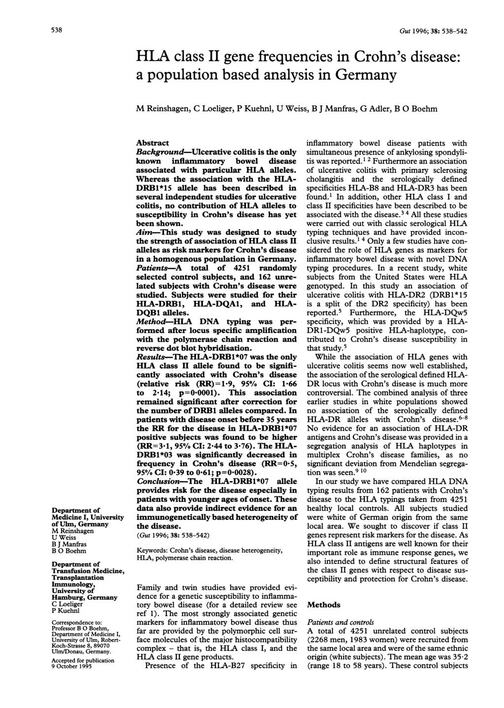 538 Gut 1996; 38: 538-542 HLA class II gene frequencies in Crohn's disease: a population based analysis in Germany Department of Medicine I, University of Ulm, Germany M Reinshagen U Weiss B J