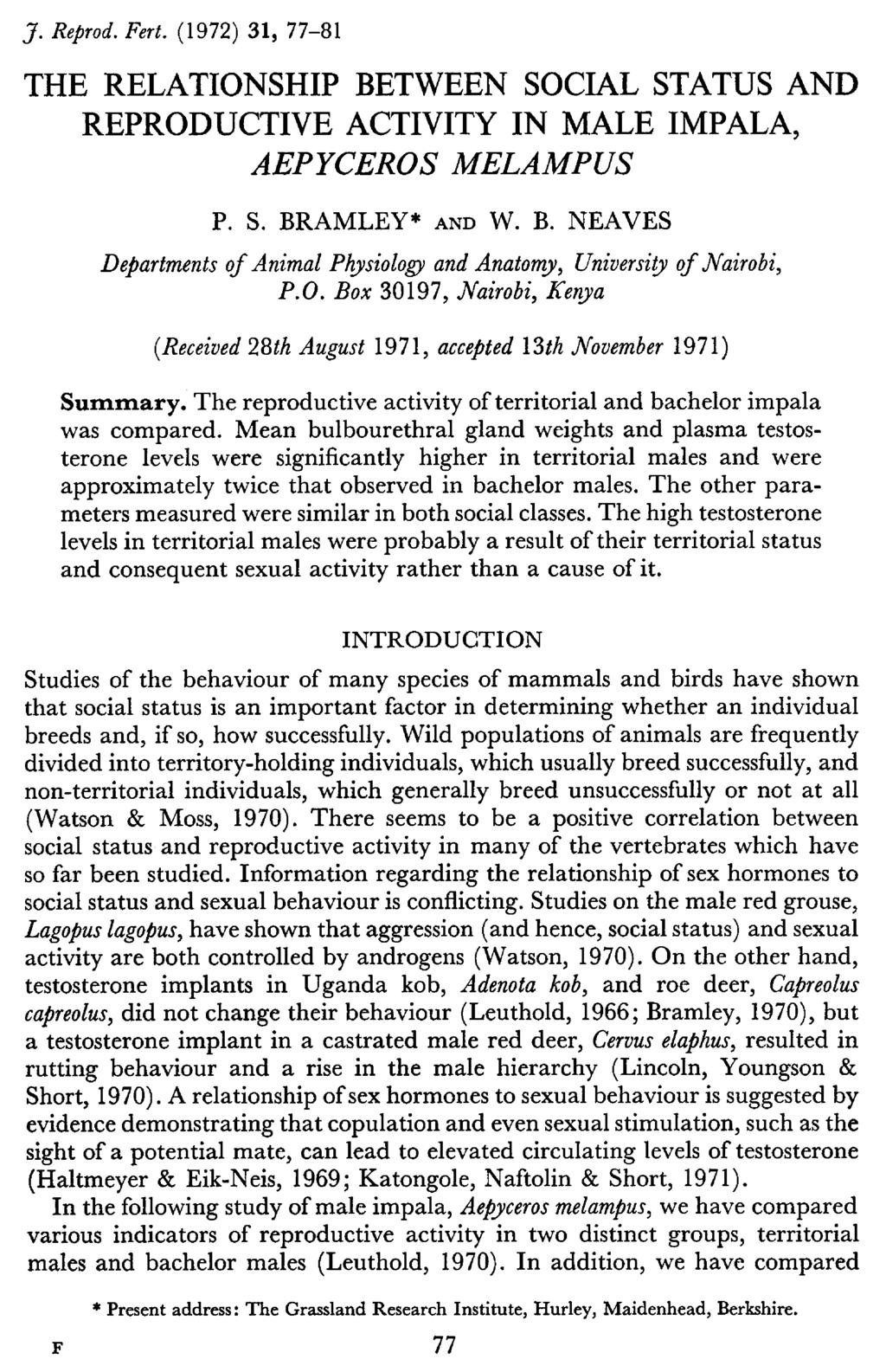 THE RELATIONSHIP BETWEEN SOCIAL STATUS AND REPRODUCTIVE ACTIVITY IN MALE IMPALA, AEPYCEROS MELAMPUS P. S. BRAMLEY and W. B. NEAVES Departments of Animal Physiology and Anatomy, University of Nairobi, P.