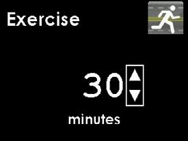 10 3. Press the UP or DOWN button to enter your exercise duration (0-360 minutes), and press the SELECT button. The number that shows on this screen is the default amount of 30 minutes. 4.