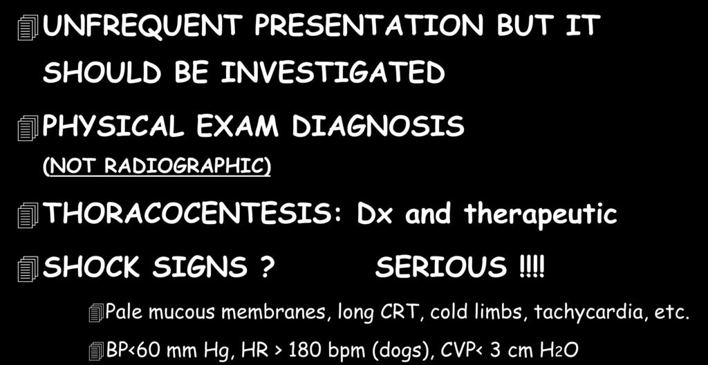 HEMOTHORAX UNFREQUENT PRESENTATION BUT IT SHOULD BE INVESTIGATED PHYSICAL EXAM DIAGNOSIS (NOT RADIOGRAPHIC) THORACOCENTESIS: Dx and