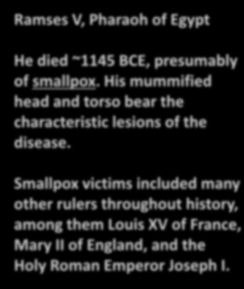 Ramses V, Pharaoh of Egypt He died ~1145 BCE, presumably of smallpox.