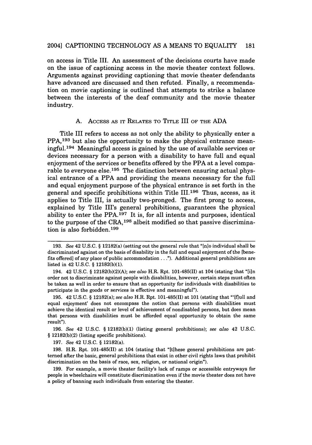 2004] CAPTIONING TECHNOLOGY AS A MEANS TO EQUALITY 181 on access in Title III. An assessment of the decisions courts have made on the issue of captioning access in the movie theater context follows.