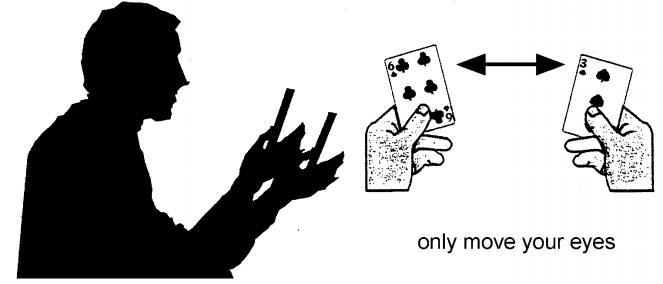 1. SACCADES 1. Sit in a comfortable position, hold a playing card in each hand, level with your eyes and about 18 inches apart. 2.