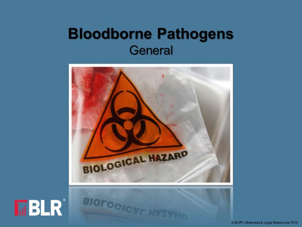 Welcome to this training session about bloodborne pathogens. This session is intended for any employee who is likely to be exposed to blood or potentially infectious bodily fluids.