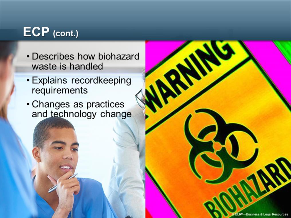 The ECP also: Describes how biohazard waste is handled to prevent others from coming in contact with it.