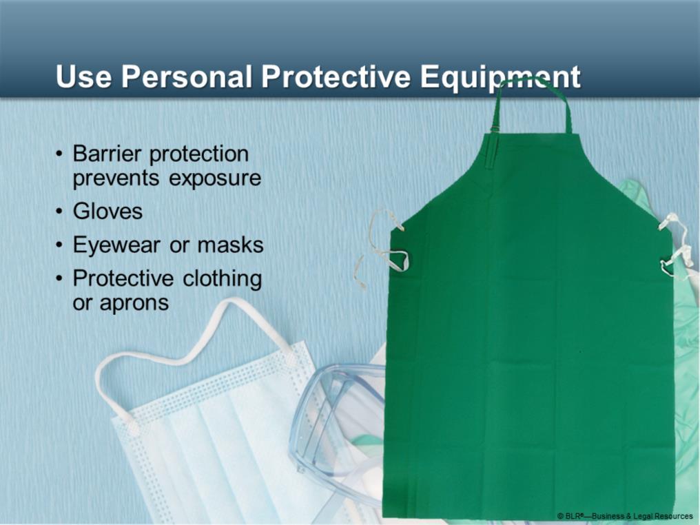Use personal protective equipment to prevent exposure to bloodborne pathogens. Barrier protection is a vital part of preventing exposure.