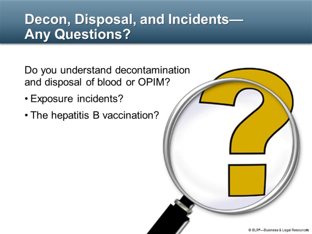 It is time to ask yourself if you understand the information presented. Do you understand decontamination and disposal of blood or other potentially infected materials?