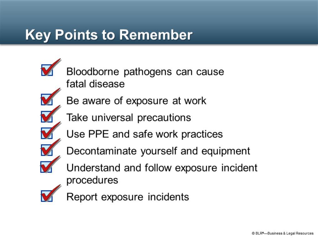 The following are the key points to remember about this training session: First, bloodborne pathogens can cause fatal disease.