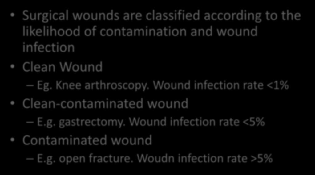 Knee arthroscopy. Wound infection rate <1% Clean-contaminated wound E.g.