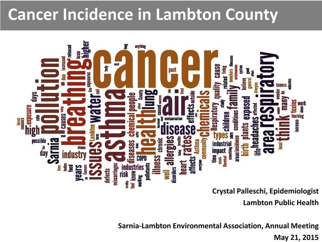 My talk will focus on cancer incidence rates in Lambton County, incidence being the number of new cases of a disease diagnosed in a given population within a specified time frame.