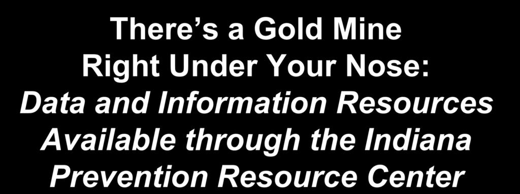 There s a Gold Mine Right Under Your Nose: Data and
