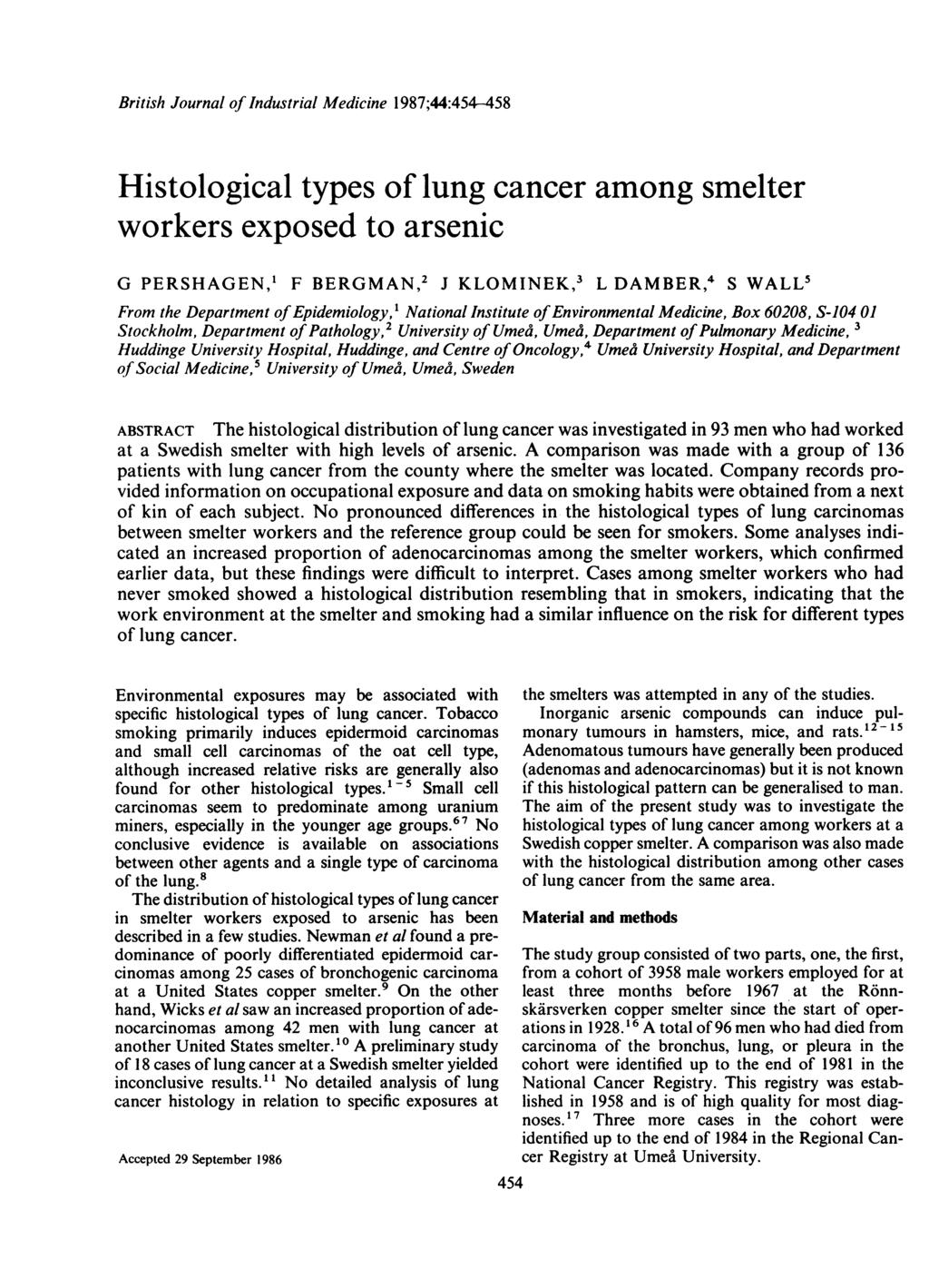 British Journal of Industrial Medicine 1987;44:454-458 Histological types of lung cancer among smelter workers exposed to arsenic G PERSHAGEN,' F BERGMAN,2 J KLOMINEK,3 L DAMBER,4 S WALL5 From the