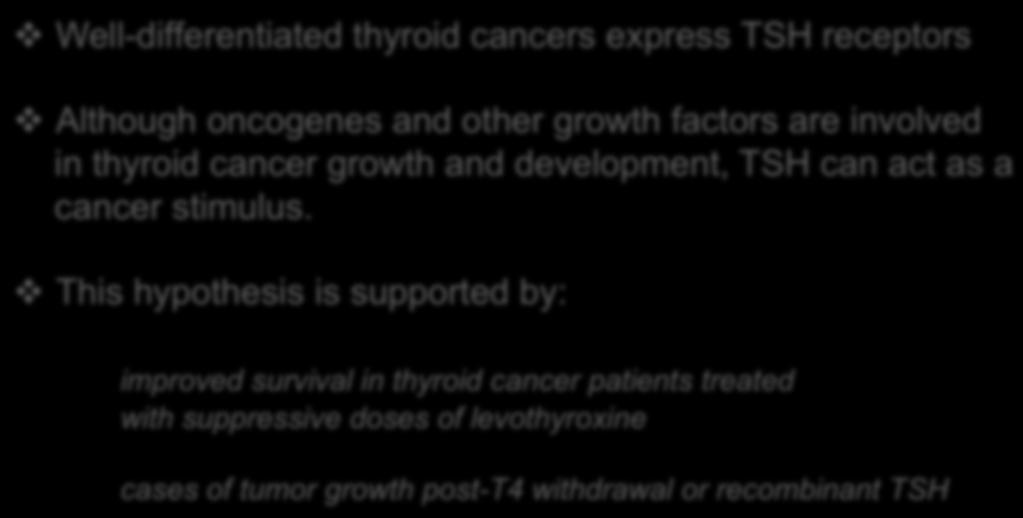 This hypothesis is supported by: improved survival in thyroid cancer patients treated with suppressive doses of