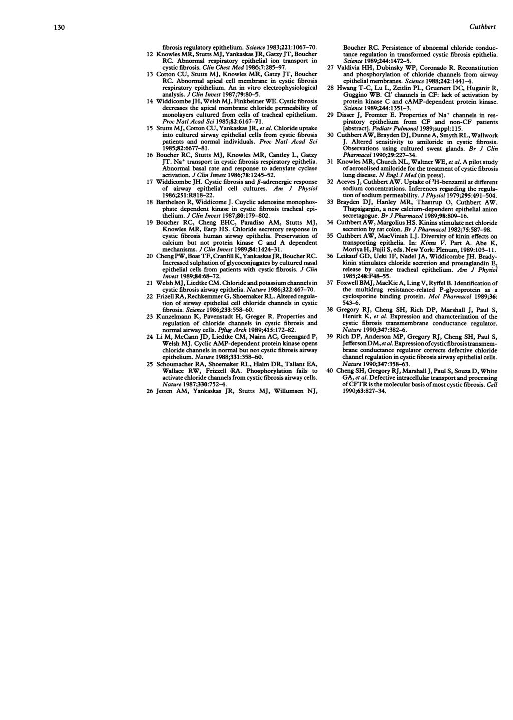 130 Cuthbert fibrosis regulatory epithelium. Siene 1983;221:1067-70. 12 Knowles MR, Stutts MJ, Yankaskas JR., Gatzy JT, Bouher RC. Abnormal respiratory epithelial ion transport in ysti fibrosis.