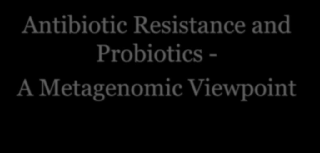 Antibiotic Resistance and Probiotics -