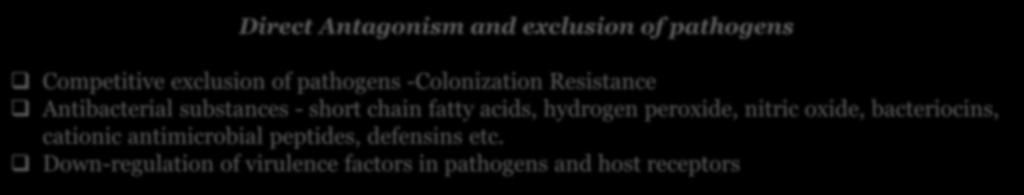 Underlying Mechanisms Level 1 Direct Antagonism and exclusion of pathogens Competitive exclusion of pathogens -Colonization Resistance Antibacterial substances - short chain fatty acids, hydrogen
