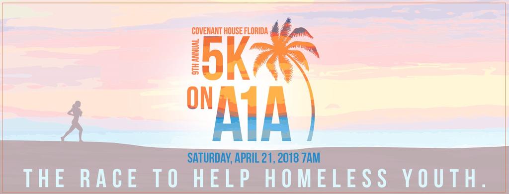 Dear Friends, We are proud to ask for your support for the Ninth Annual Covenant House Florida 5K on A1A The Race to Help Homeless Youth scheduled for Saturday, April 21, 2018 at 7am along A1A on
