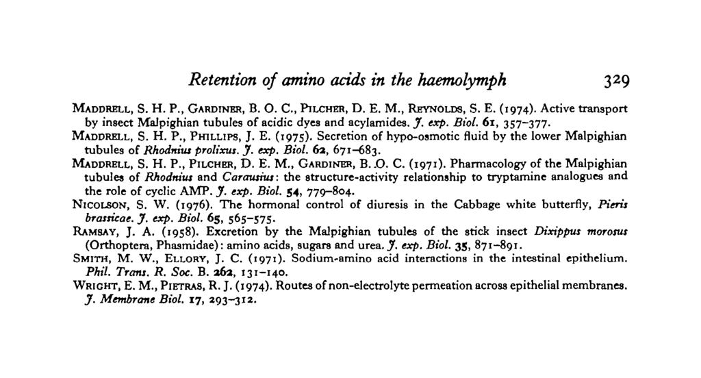 Retention of amino acids in the haemolymph 329 MADDRELL, S. H. P., GARDINER, B. O. C, PILCHER, D. E. M., REYNOLDS, S. E. (1974).