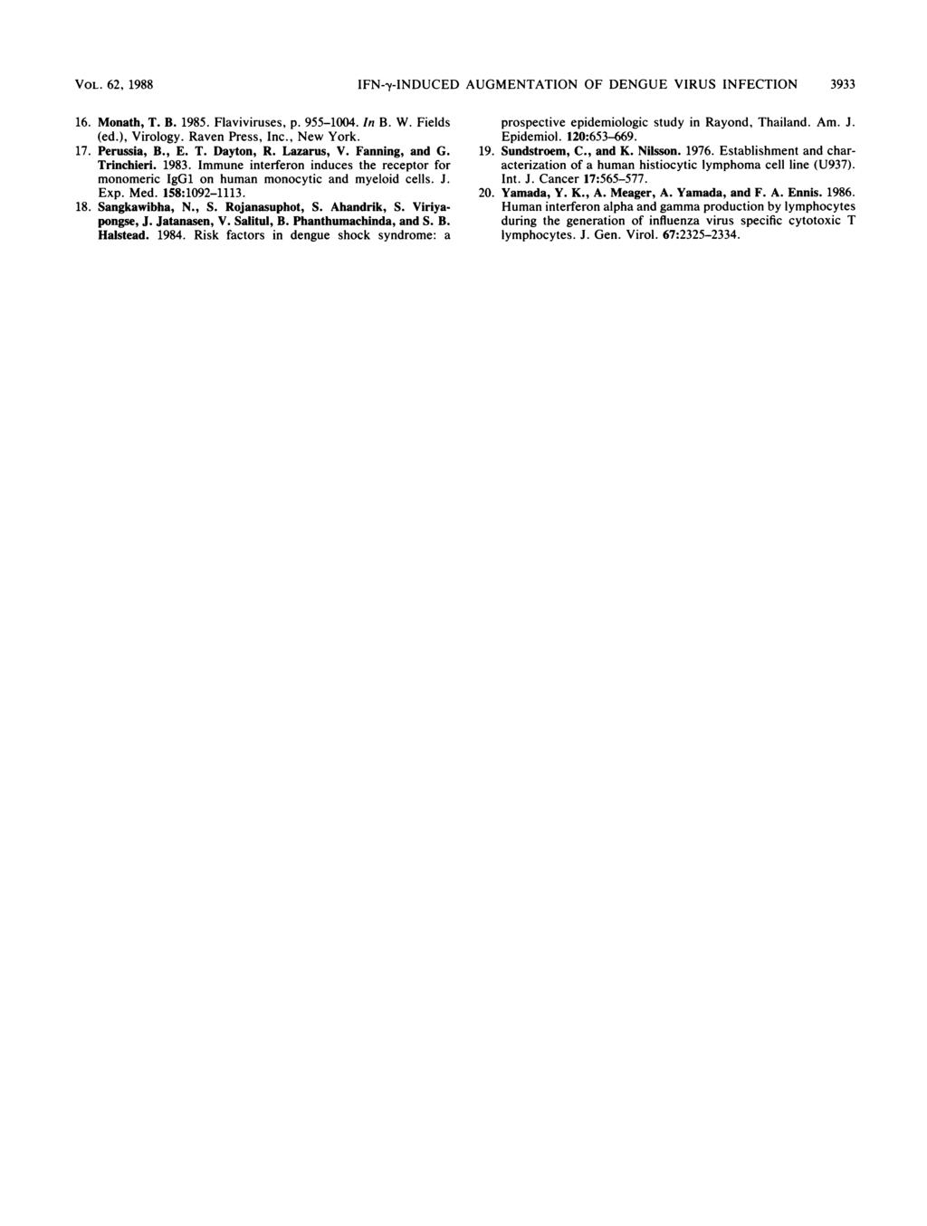 VOL. 62, 1988 IFN-,y-INDUCED AUGMENTATION OF DENGUE VIRUS INFECTION 3933 16. Monath, T. B. 1985. Flaviviruses, p. 955-1004. In B. W. Fields (ed.), Virology. Raven Press, Inc., New York. 17.