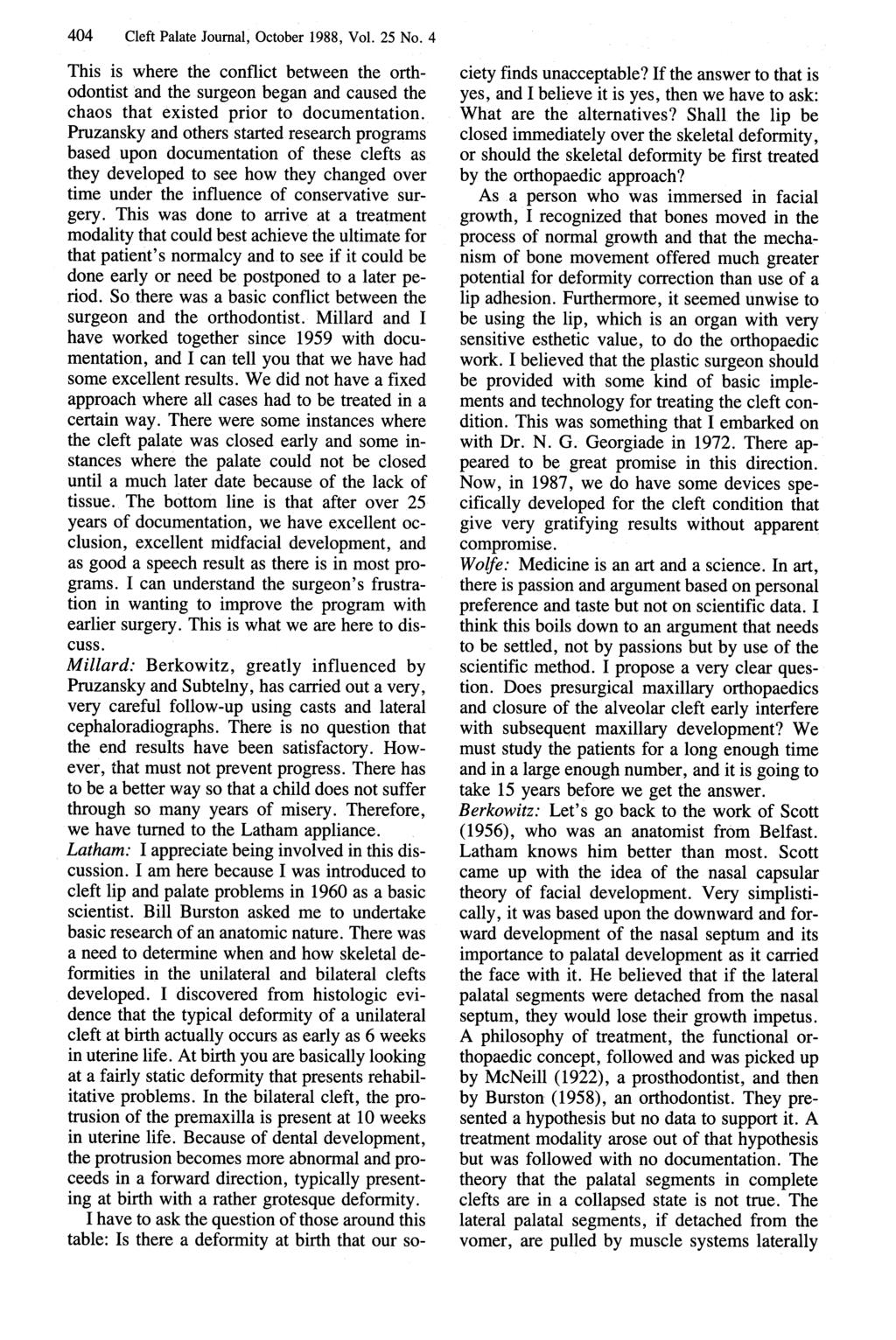 _ 404 Cleft Palate Journal, October 1988, Vol. 25 No. 4 This is where the conflict between the orthodontist and the surgeon began and caused the chaos that existed prior to documentation.