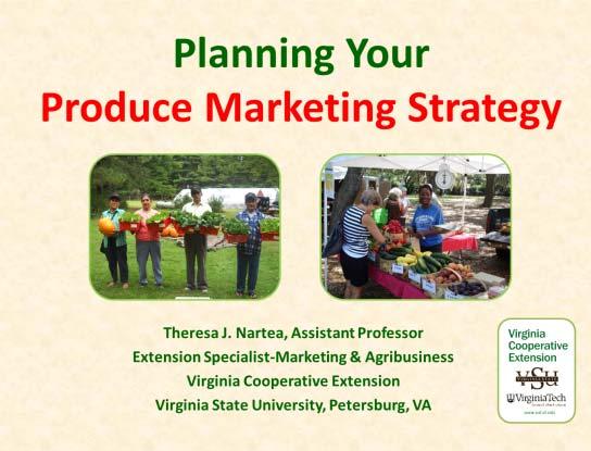 How to Sell what you Produce: Planning Your Produce Marketing Strategy Theresa J.