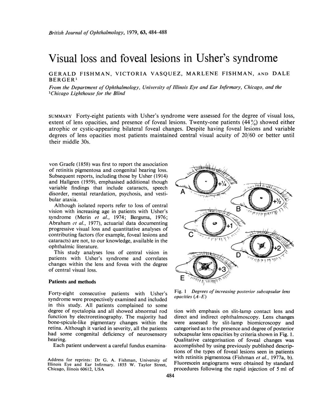 British Journal of Ophthalmology, 1979, 63, 484-488 Visual loss and foveal lesions in Usher's syndrome GERALD FISHMAN, VICTORIA VASQUEZ, MARLENE FISHMAN, AND BERGER' From the Department of