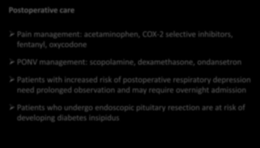 Postoperative care Pain management: acetaminophen, COX-2 selective inhibitors, fentanyl, oxycodone PONV management: scopolamine, dexamethasone, ondansetron Patients with increased risk of
