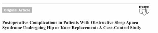 Hip or knee replacement at Mayo Clinic 1995 1998 Retrospective study 101 patients with OSA 65 patients had known OSA before surgery (Only 33 were using CPAP) 36 undiagnosed before surgery, eventually