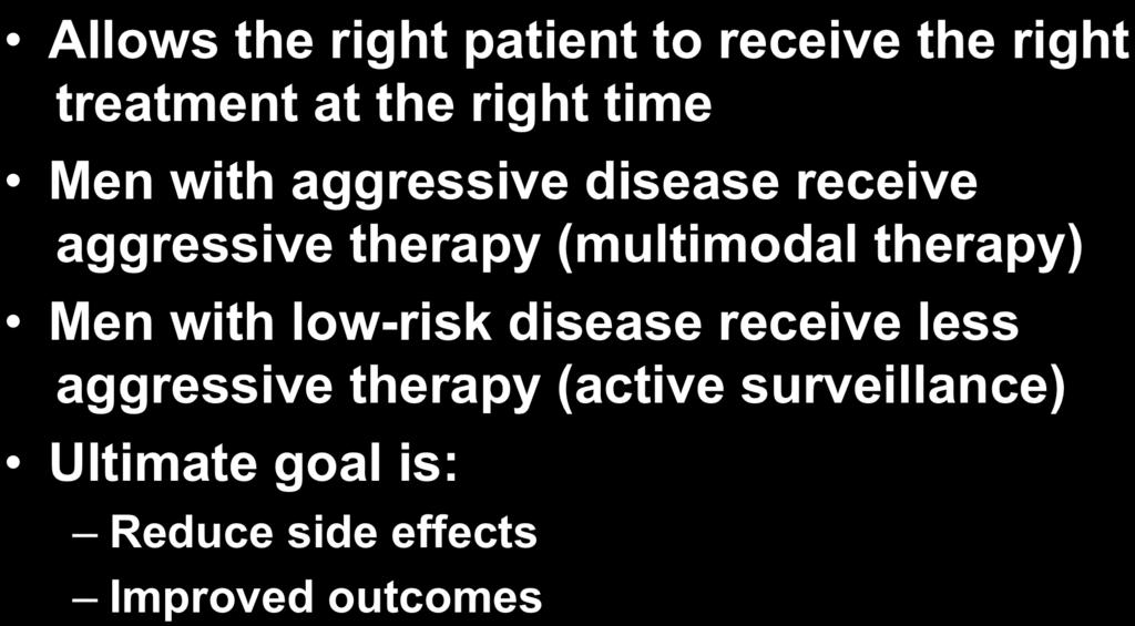 Why Personalized Testing Allows the right patient to receive the right treatment at the right time Men with aggressive disease receive aggressive therapy