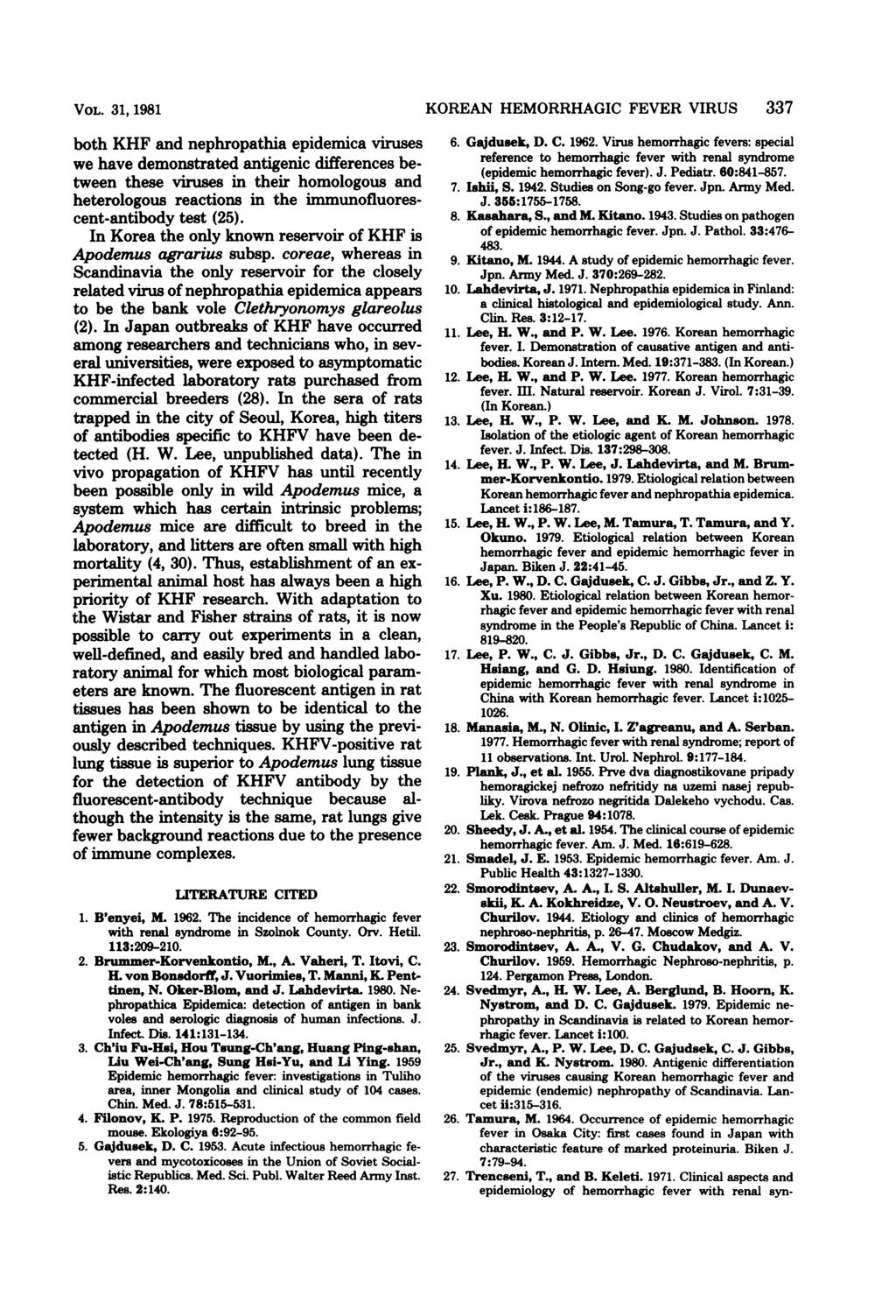 VOL. 31, 1981 both KHF and nephropathia epidemica viruses we have demonstrated antigenic differences between these viruses in their homologous and heterologous reactions in the