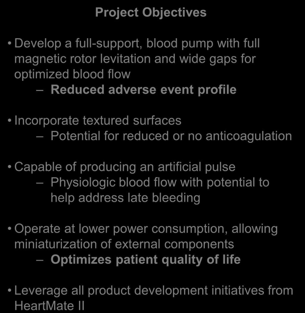 New pumps / HeartMate III Project Objectives Develop a full-support, blood pump with full magnetic rotor levitation and wide gaps for optimized