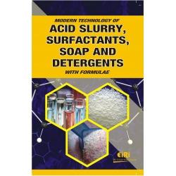 MODERN TECHNOLOGY OF ACID SLURRY, SURFACTANTS, SOAP AND DETERGENTS WITH FORMULAE Click to enlarge DescriptionAdditional ImagesReviews (1)Related Books The Book Modern Technology of Acid Slurry,