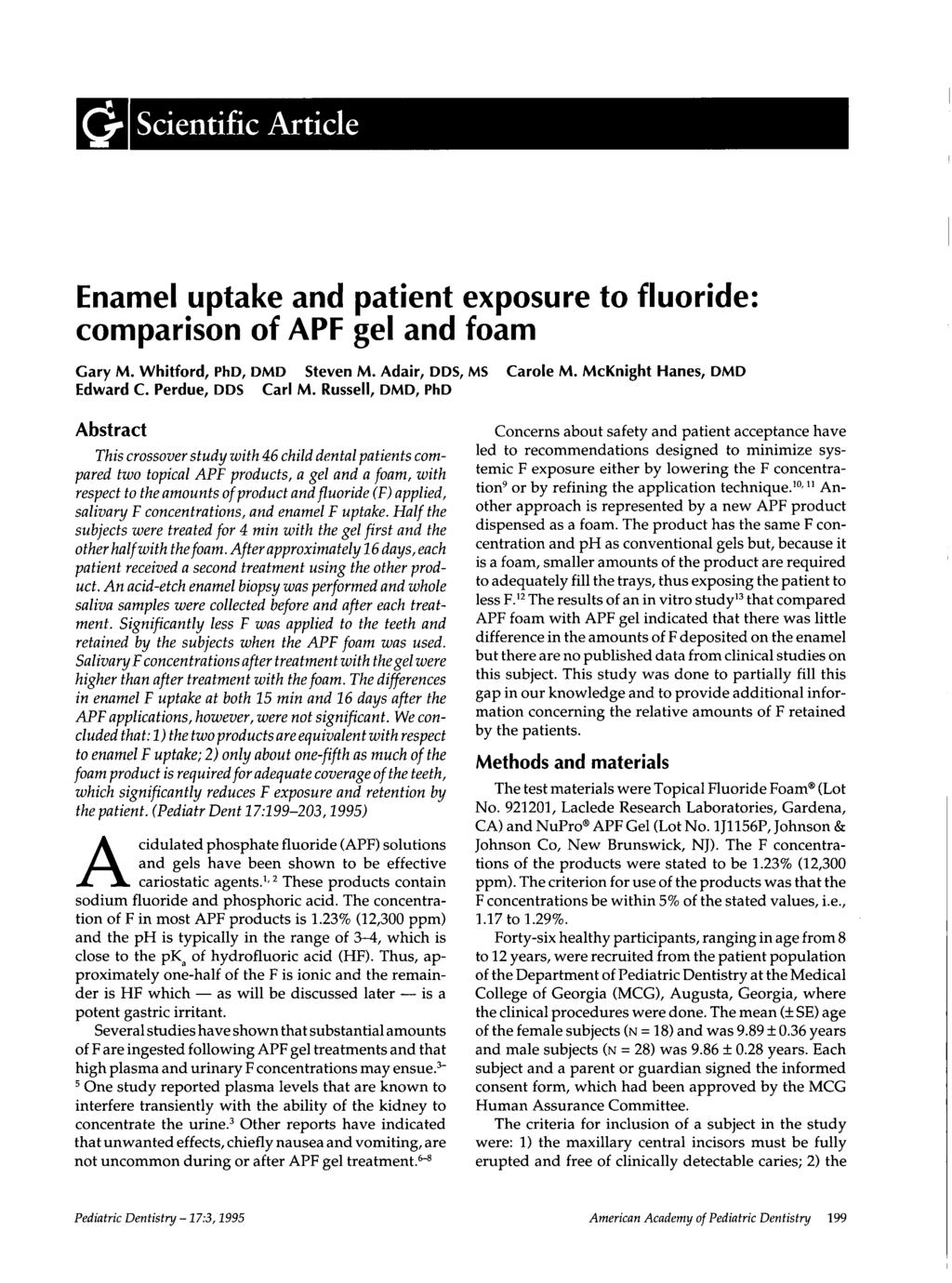 Scientific Article Enamel.uptake and patient exposure to fluoride: comparison of APF gel and foam Gary M. Whitford, PhD, DMD Steven M. Adair, DDS, MS Carole M. McKnight Hanes, DMD Edward C.