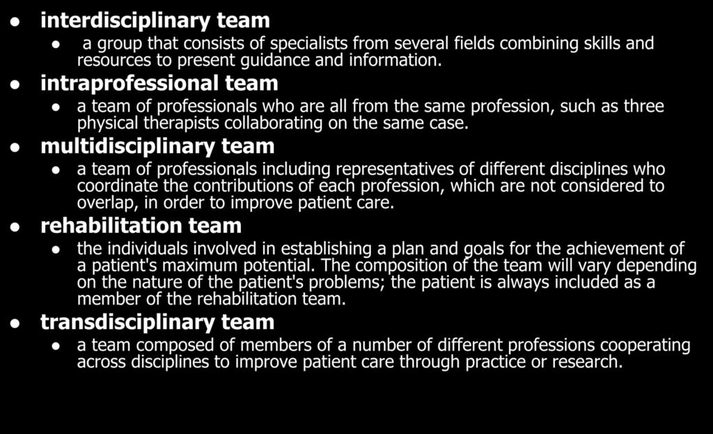 multidisciplinary team a team of professionals including representatives of different disciplines who coordinate the contributions of each profession, which are not considered to overlap, in order to