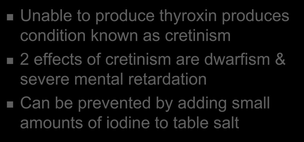 Thyroid Gland Unable to produce thyroxin produces condition known as cretinism 2 effects of cretinism