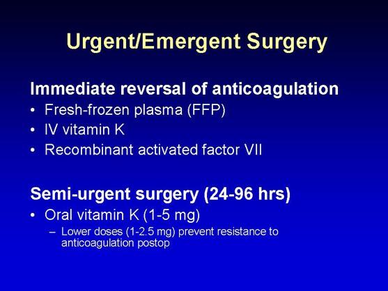 Slide 10: Urgent/Emergent Surgery What happens if the patient shows up in the emergency room or in the hospital and needs urgent or emergent surgery and is on anticoagulation at a therapeutic level?