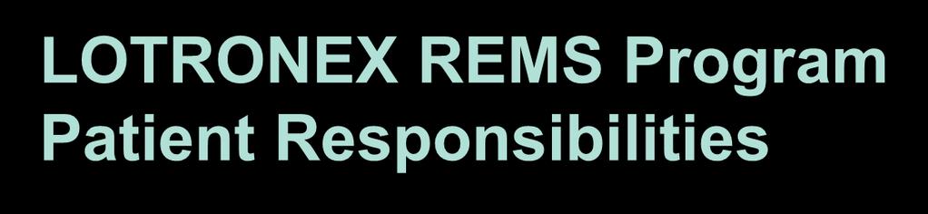 LOTRONEX REMS Program Patient Responsibilities Patients should be instructed to (cont d): immediately contact their prescriber again if their constipation does not resolve after discontinuation of