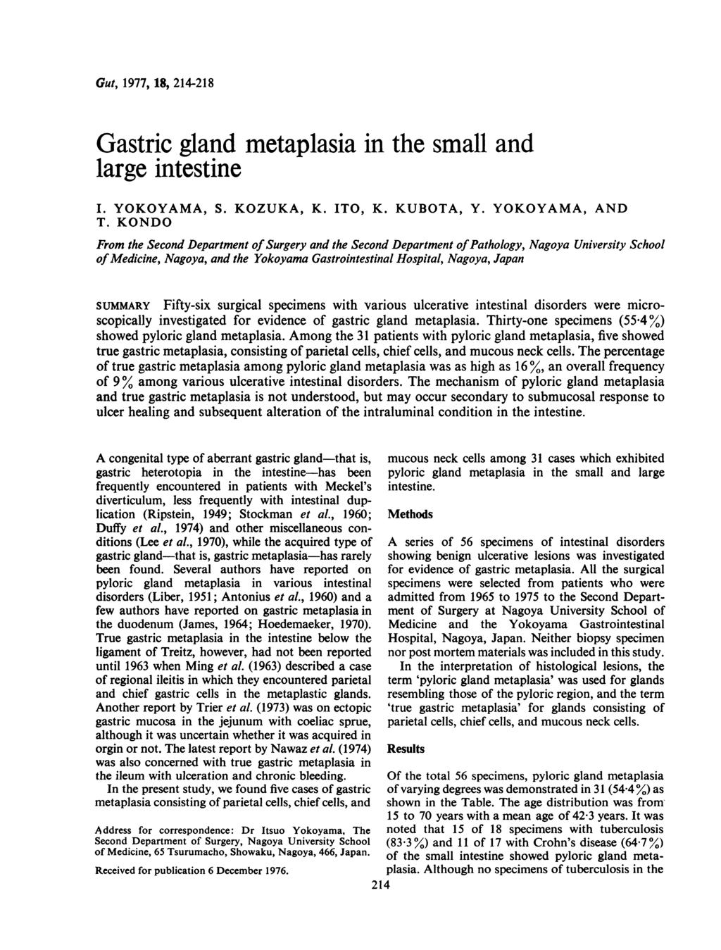 Gut, 1977, 18, 214-218 Gastric gland metaplasia in the small and large intestine I. YOKOYAMA, S. KOZUKA, K. ITO, K. KUBOTA, Y. YOKOYAMA, AND T.