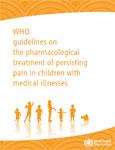 WHO Therapeutic Guidelines WHO guidelines on the pharmacological treatment of persisting pain in children with
